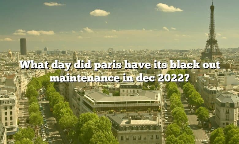 What day did paris have its black out maintenance in dec 2022?