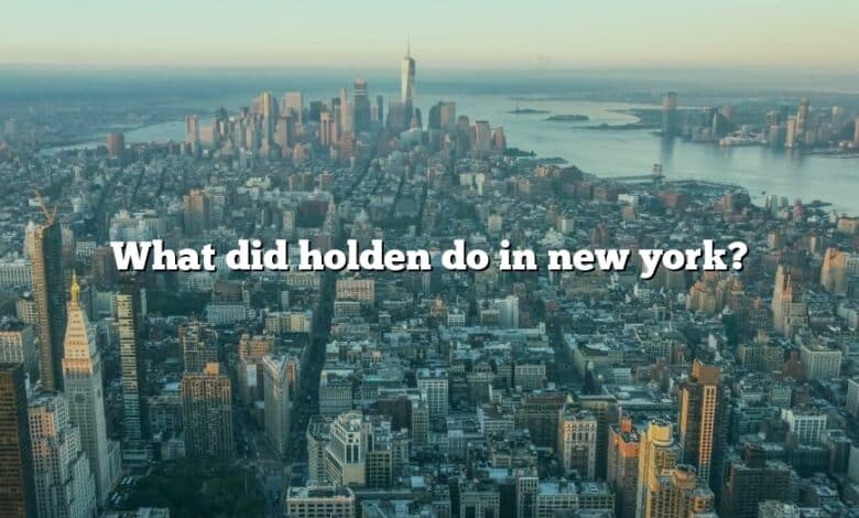 What did holden do in new york?
