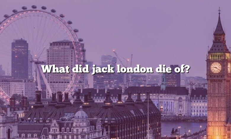 What did jack london die of?