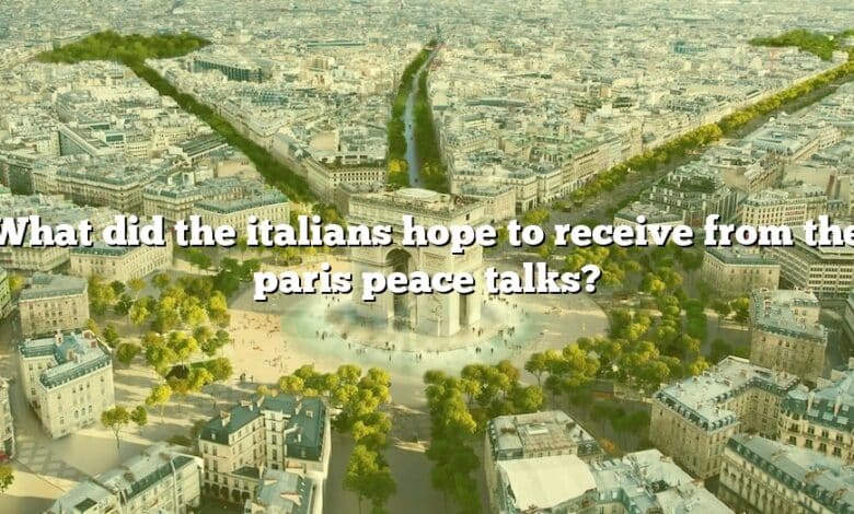 What did the italians hope to receive from the paris peace talks?