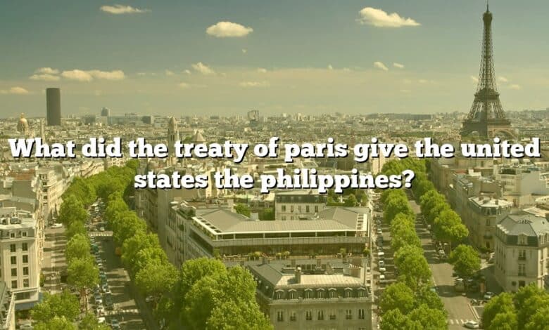 What did the treaty of paris give the united states the philippines?