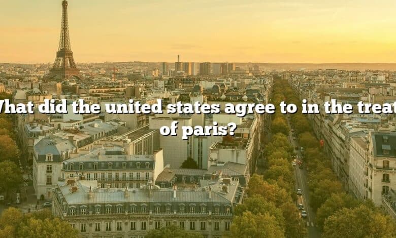 What did the united states agree to in the treaty of paris?