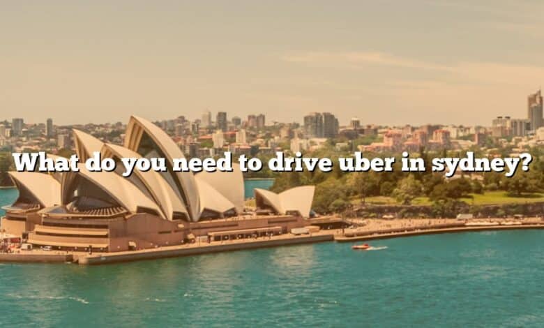 What do you need to drive uber in sydney?