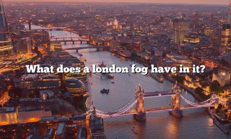 What does a london fog have in it?