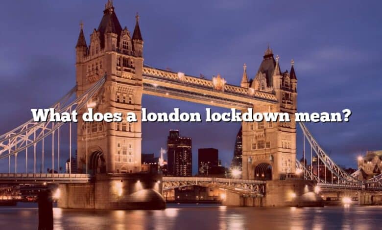 What does a london lockdown mean?
