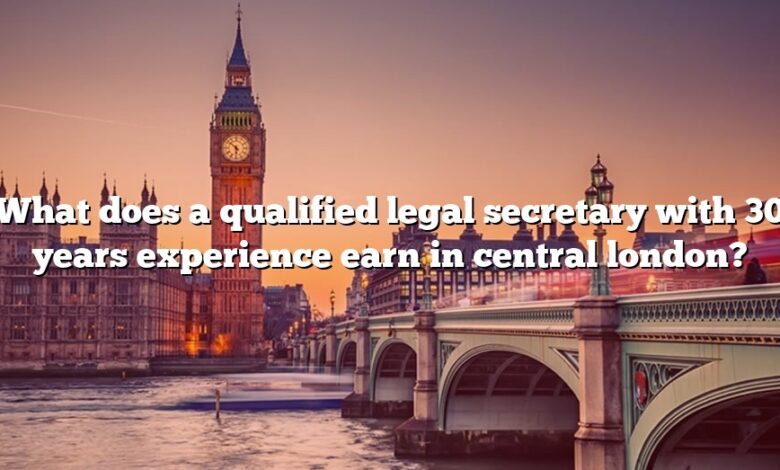 What does a qualified legal secretary with 30 years experience earn in central london?