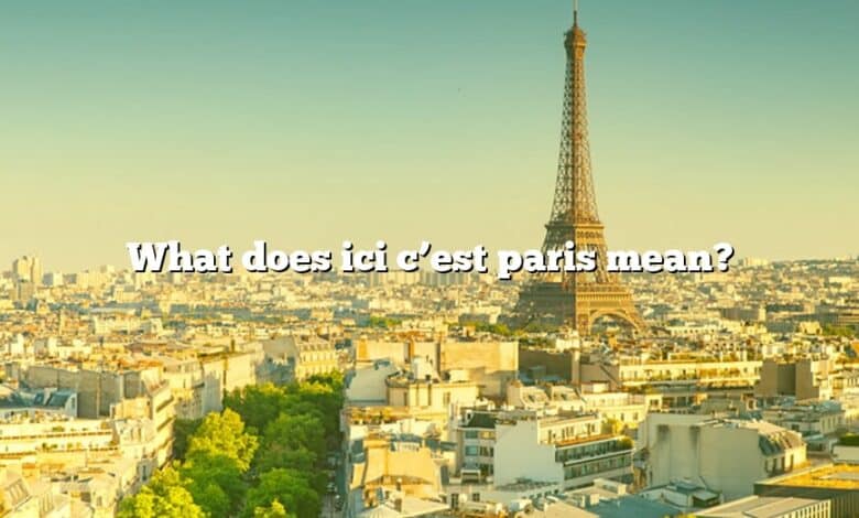 What does ici c’est paris mean?