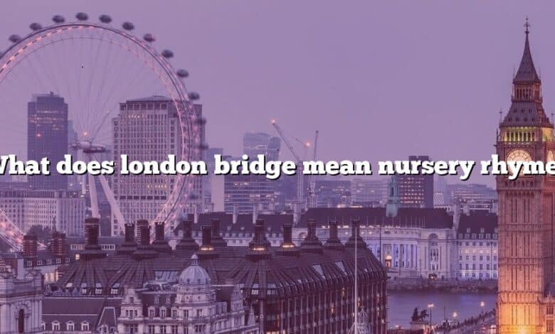 What does london bridge mean nursery rhyme?