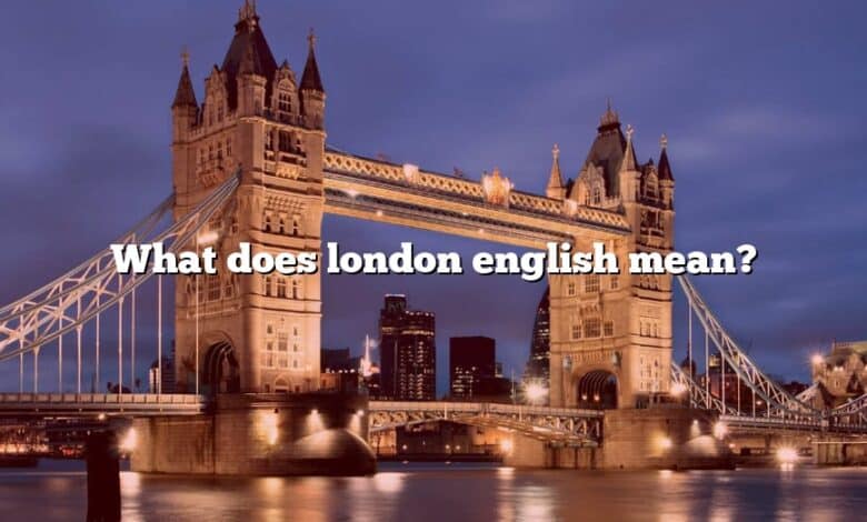 What does london english mean?