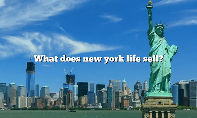 What does new york life sell?