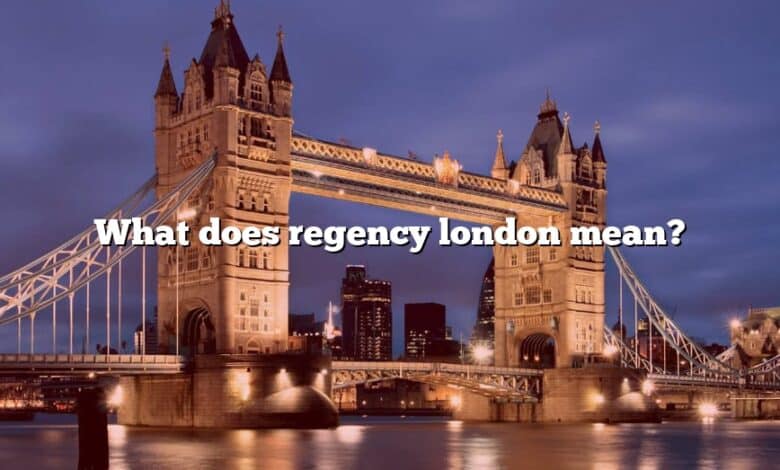 What does regency london mean?