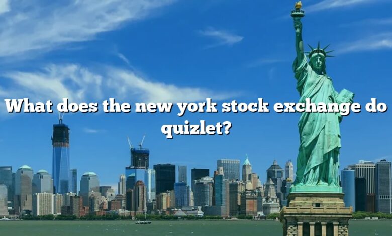 What does the new york stock exchange do quizlet?