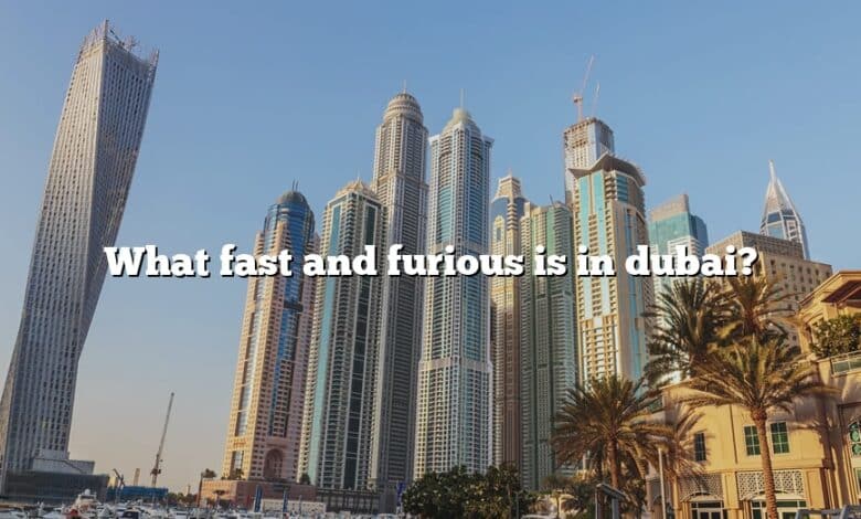 What fast and furious is in dubai?
