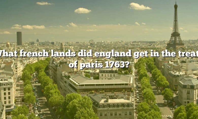 What french lands did england get in the treaty of paris 1763?