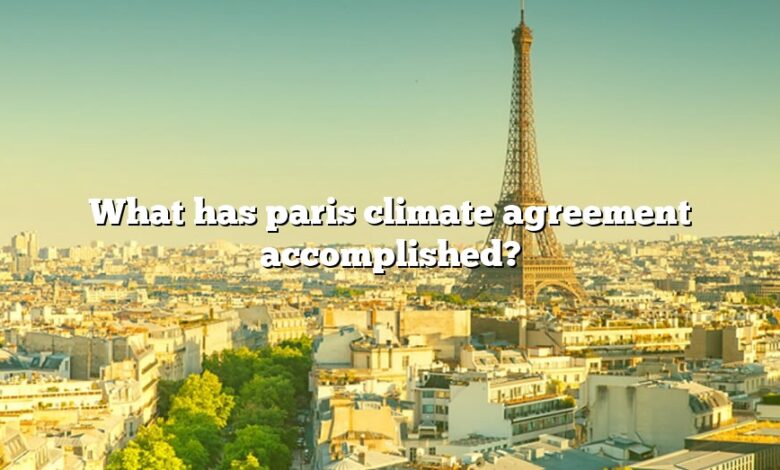 What has paris climate agreement accomplished?