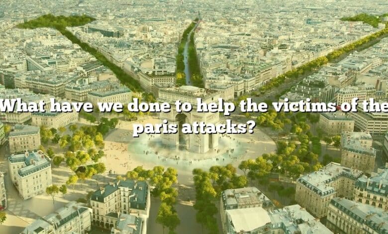 What have we done to help the victims of the paris attacks?