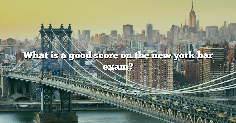 What Is A Good Score On The New York Bar Exam? [The Right Answer] 2022