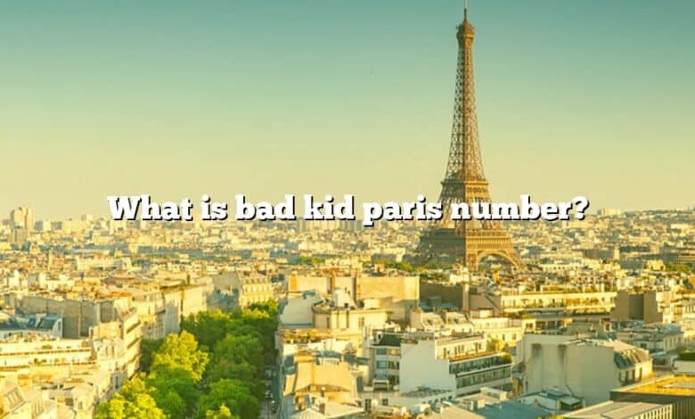 What is bad kid paris number?