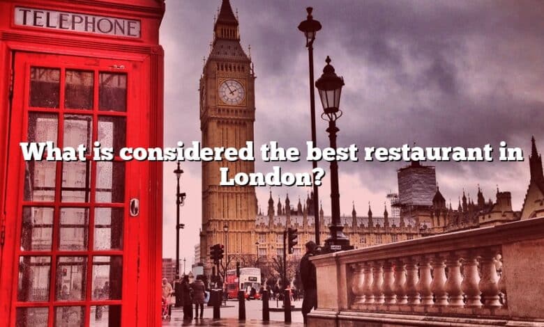 What is considered the best restaurant in London?