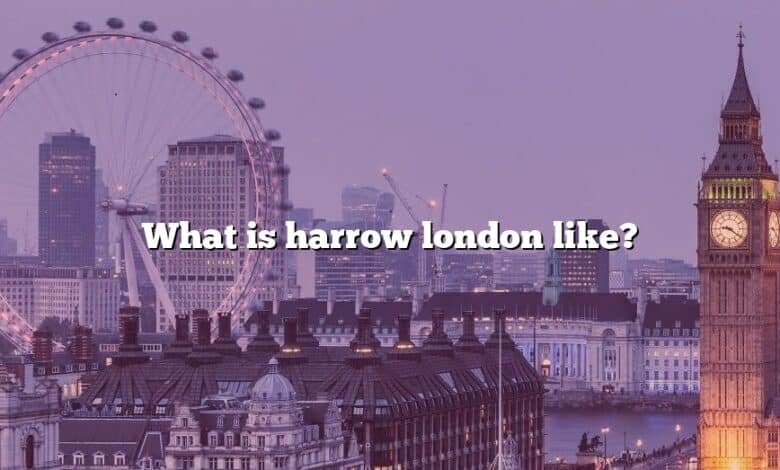 What is harrow london like?