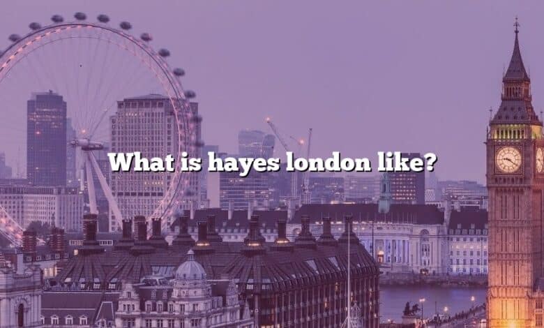 What is hayes london like?