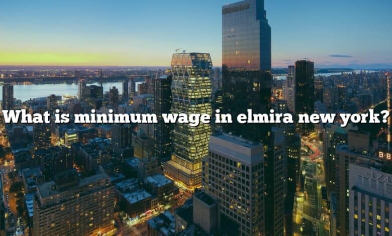 What is minimum wage in elmira new york?
