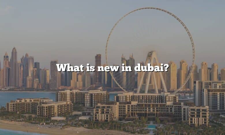 What is new in dubai?