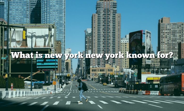 What is new york new york known for?