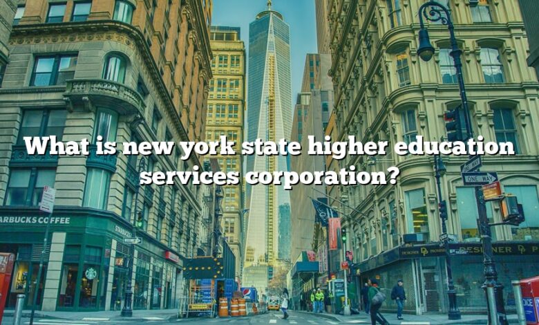 What is new york state higher education services corporation?