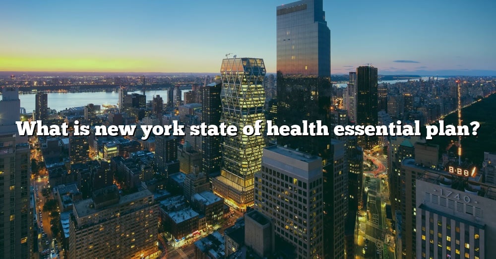What Is New York State Of Health Essential Plan? [The Right Answer