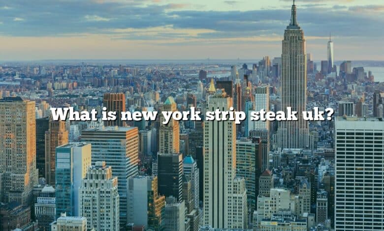 What is new york strip steak uk?
