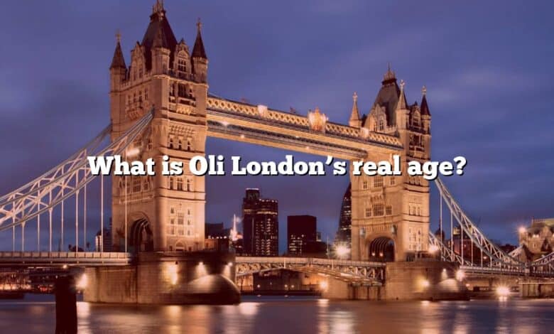 What is Oli London’s real age?