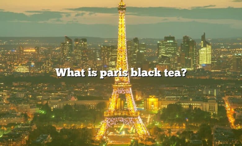 What is paris black tea?