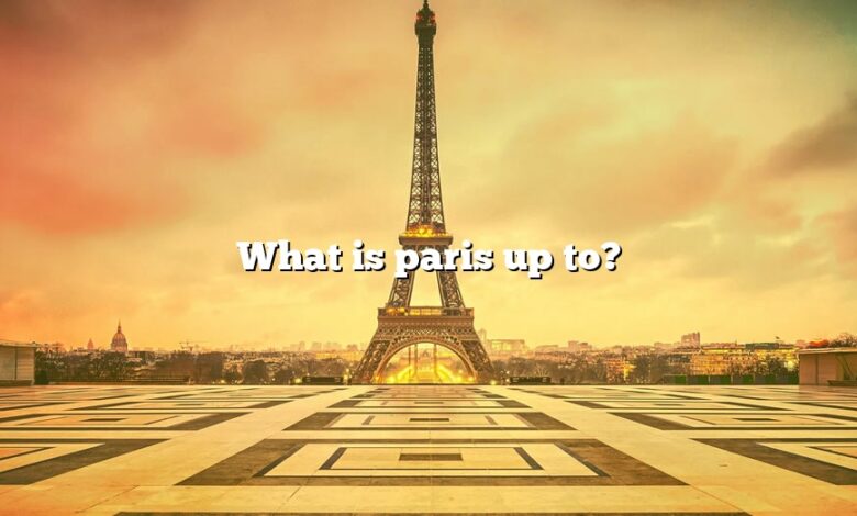 What is paris up to?