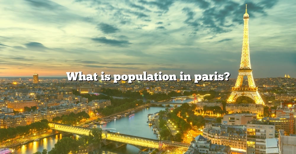 What Is Population In Paris? [The Right Answer] 2022 TraveliZta