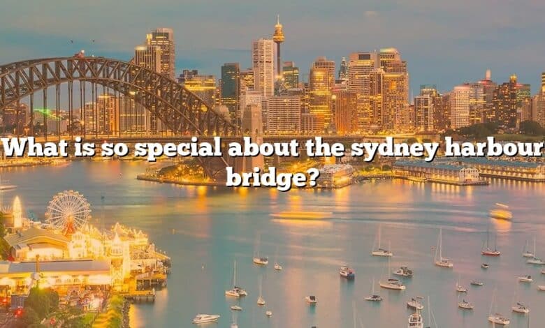What is so special about the sydney harbour bridge?