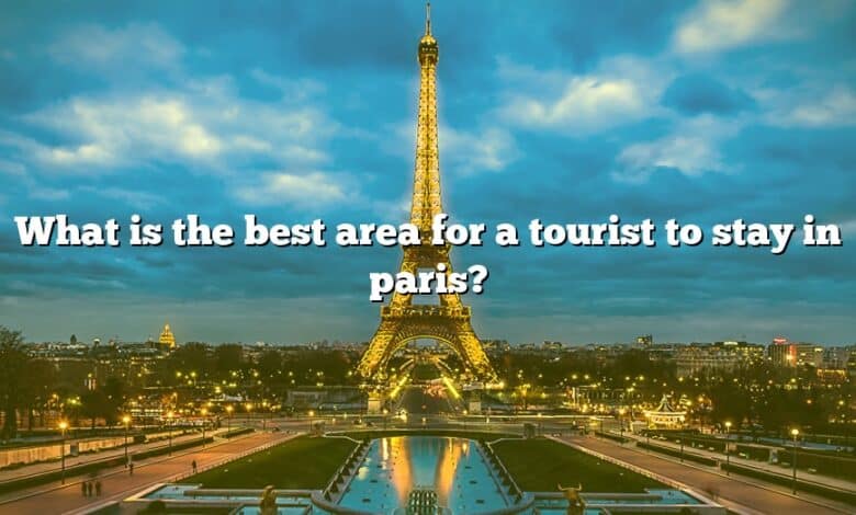 What is the best area for a tourist to stay in paris?