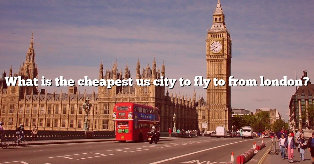 What Is The Cheapest Us City To Fly To From London? [The Right Answer