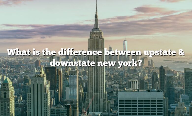 What is the difference between upstate & downstate new york?