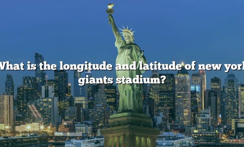 What is the longitude and latitude of new york giants stadium?