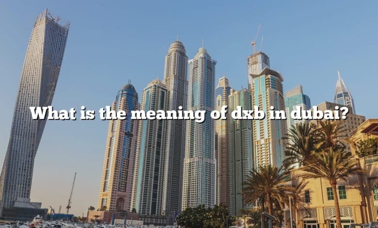What is the meaning of dxb in dubai?