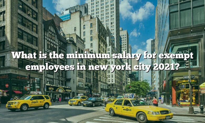 What is the minimum salary for exempt employees in new york city 2021?
