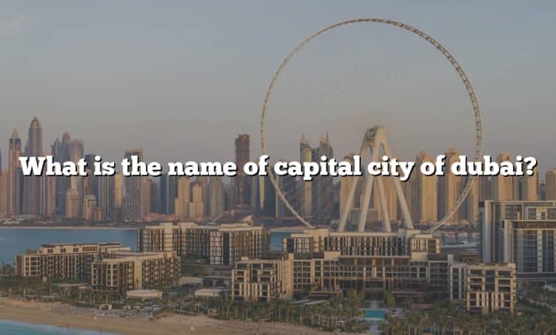 What is the name of capital city of dubai?