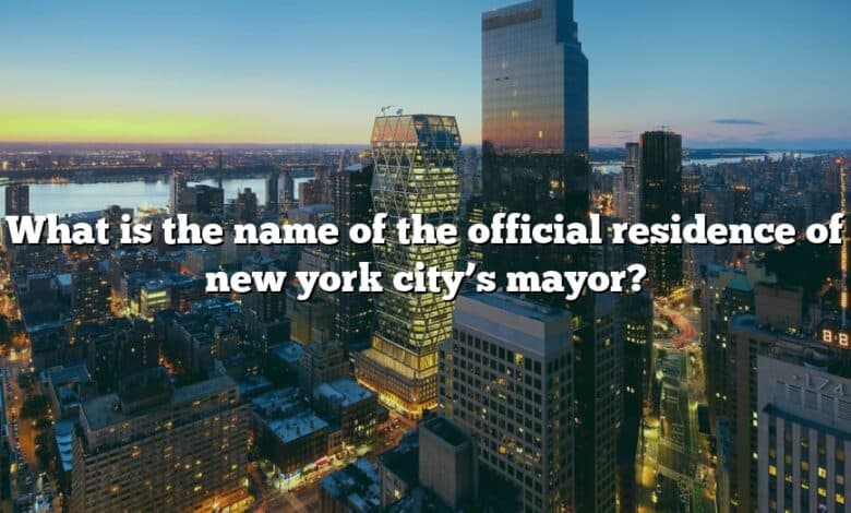 What is the name of the official residence of new york city’s mayor?