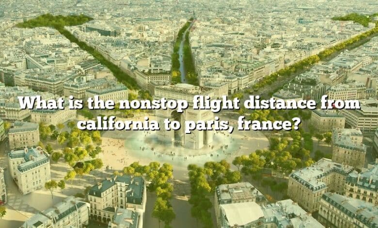 What is the nonstop flight distance from california to paris, france?