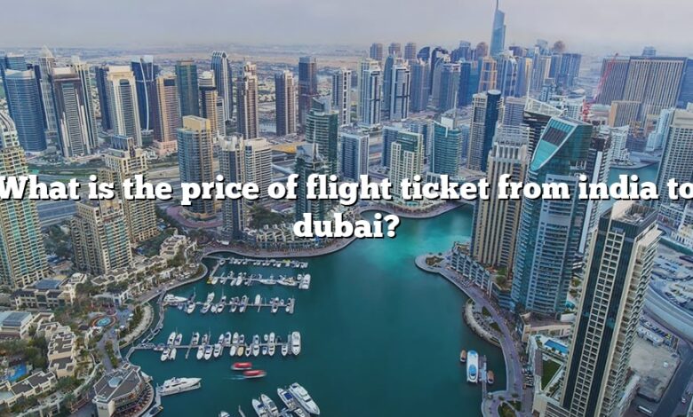 What is the price of flight ticket from india to dubai?