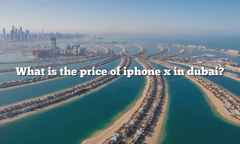 What is the price of iphone x in dubai?