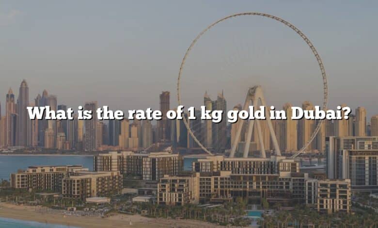 What is the rate of 1 kg gold in Dubai?