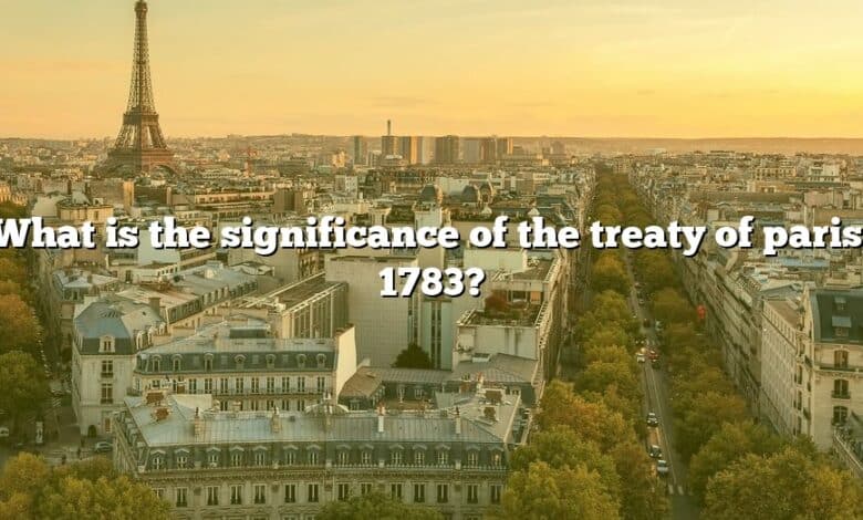 What is the significance of the treaty of paris, 1783?