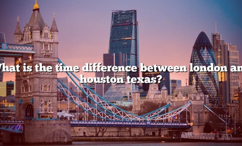 What is the time difference between london and houston texas?